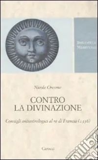 Contro la divinazione. Consigli astrologici al re di Francia (1356). Testo francese a fronte Bestseller