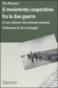 Il Movimento cooperativo fra le due guerre. Il caso italiano nel contesto europeo Compra Oggi Stesso