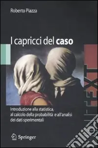I capricci del caso. Introduzione alla statistica, al calcolo della probabilità e all‘analisi dei dati sperimentali Compra Adesso
