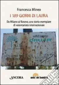 Nuova Collezione I centottantanove giorni di Laura. Da Milano al Kosovo, una storia esemplare di volontariato internazionale