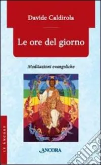 Le Ore del giorno. Meditazioni evangeliche Prezzo Basso
