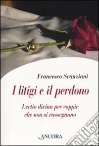I Litigi e il perdono. Lectio divina per coppie che non si rassegnano Sconto