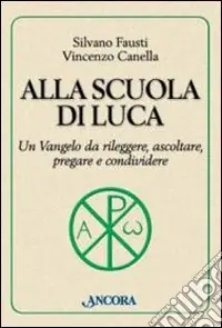 Promozione Esclusiva Alla scuola di Luca. Un Vangelo da rileggere, ascoltare, pregare e condividere