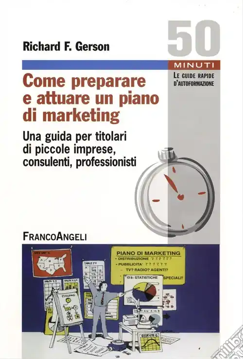 Come preparare e attuare un piano di marketing. Una guida per titolari di piccole imprese, consulenti, professionisti Solo Oggi