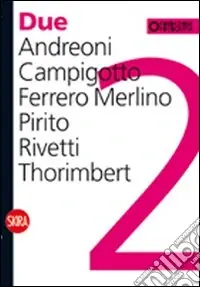Due. Andreoni, Campigotto, Ferrero Merlino, Pirito, Rivetti, Thorimbert. Ediz. italiana e inglese Soddisfatti O Rimborsati