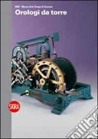 Bestseller Orologi da torre. MAT. Museo Arte Tempo di Clusone. Ediz. illustrata