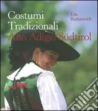 Costumi tradizionali dell‘Alto Adige-Südtirol. Ediz. illustrata Economico