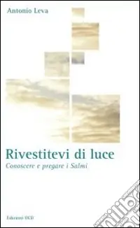 Rivestitevi di luce. Conoscere e pregare i salmi Prezzo Ridotto
