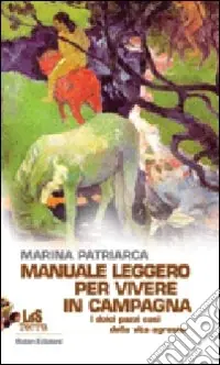 Promozione Esclusiva Manuale leggero per vivere in campagna. I dolci pazzi casi della vita agreste