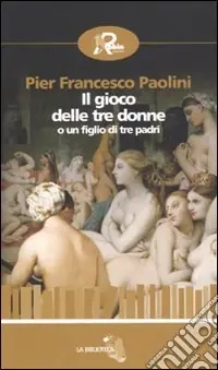 Popolare Il gioco delle tre donne o un figlio di tre padri