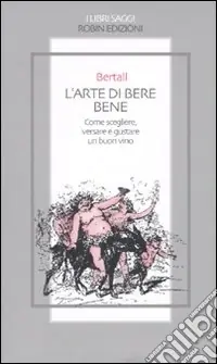 Compra Online L‘Arte di bere bene. Come scegliere, versare e gustare un buon vino