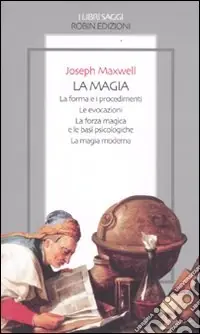 La magia. La forma e i procedimenti. Le evocazioni. La forza magica e le basi psicologiche. La magia moderna Promozione Esclusiva