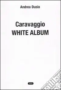 Caravaggio. White album Di Tendenza