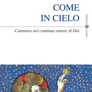 Come in cielo. Cammino nel continuo amore di Dio Solo Oggi