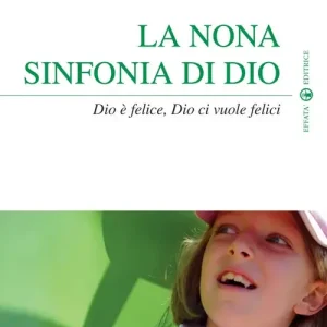 La nona sinfonia di Dio. Dio è felice, Dio ci vuole felici Prezzo Ridotto