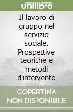 Vendita Finale Il lavoro di gruppo nel servizio sociale. Prospettive teoriche e metodi d‘intervento
