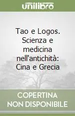 Tao e Logos. Scienza e medicina nell‘antichità Cina e Grecia Miglior Prezzo