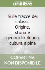 Sulle tracce dei salassi. Origine, storia e genocidio di una cultura alpina Scelto Dai Clienti