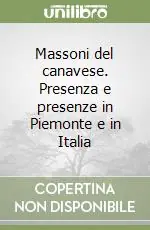 Massoni del canavese. Presenza e presenze in Piemonte e in Italia Soddisfatti O Rimborsati