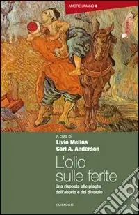 L‘olio sulle ferite. Una risposta alle piaghe dell‘aborto e del divorzio Di Tendenza