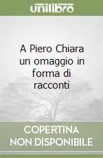 A Piero Chiara un omaggio in forma di racconti Acquista Ora