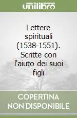 Spedito Oggi Lettere spirituali (1538-1551). Scritte con l‘aiuto dei suoi figli