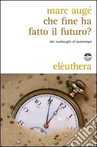 Che fine ha fatto il futuro? Dai non luoghi al nontempo Consegna Rapida