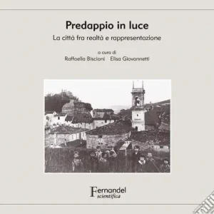 Predappio in luce. La città fra realtà e rappresentazione. Ediz. illustrata Compra Oggi Stesso