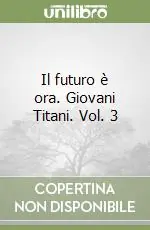 Il futuro è ora. Giovani Titani. Vol. 3 Prezzo Di Fabbrica