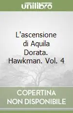 L‘ascensione di Aquila Dorata. Hawkman. Vol. 4 Sconto