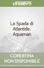 Offerta La Spada di Atlantide. Aquaman