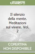 Il silenzio della mente. Meditazioni sul vivere. Vol. 2 Offerta Del Giorno
