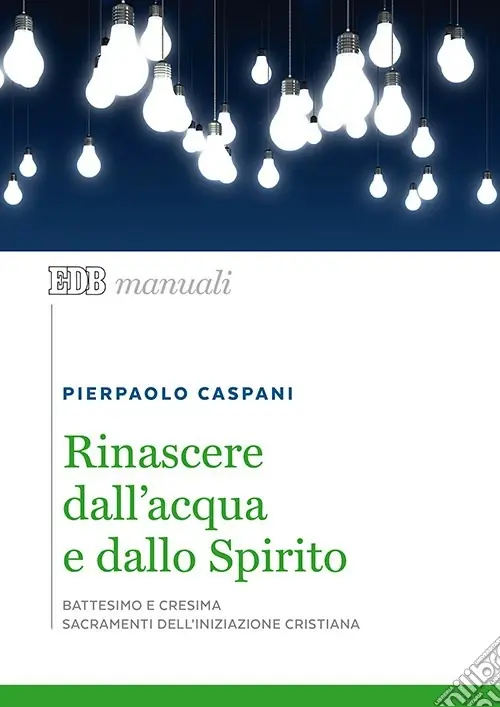 Compra Adesso Rinascere dall‘acqua e dallo spirito. Battesimo e cresima. Sacramenti dell‘iniziazione cristiana