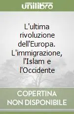 L‘ultima rivoluzione dell‘Europa. L‘immigrazione, l‘Islam e l‘Occidente Promo Stagionale