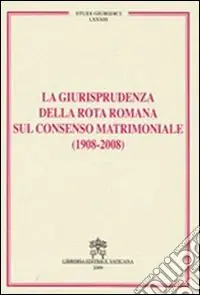 La Giurisprudenza della rota romana sul consenso matrimoniale (1908-2008) Compra Adesso