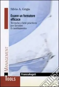 Essere un formatore efficace. Tecniche e best practices per favorire il cambiamento Offerta Limitata
