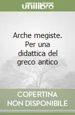 Novità Arche megiste. Per una didattica del greco antico