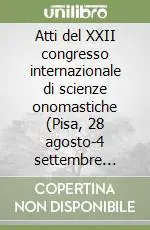 Più Venduto Atti del XXII congresso internazionale di scienze onomastiche (Pisa, 28 agosto-4 settembre 2005)