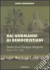 Ordina Subito Dai normanni ai democristiani. Storia di un gruppo dirigente (Paternò 1943-1993)