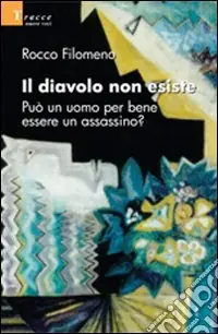 Solo Oggi Il Diavolo non esiste. Può un uomo per bene essere un assassino?