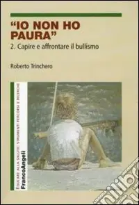 Ultime Pezzi Io non ho paura. Vol. 2 Capire e affrontare il bullismo