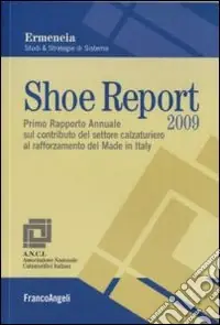 Direttamente Dal Produttore Shoe report 2009. Primo rapporto annuale sul contributo del settore calzaturiero al rafforzamento del Made in Italy