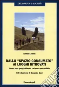 Solo Oggi Dallo «spazio consumato» ai luoghi ritrovati. Verso una geografia del turismo sostenibile