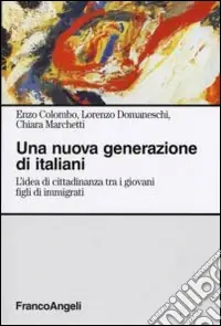Una Nuova generazione di italiani. L‘idea di cittadinanza tra i giovani figli di immigrati Prezzo Scontato