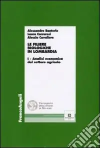 Offerta Lampo Le filiere biologiche in Lombardia. Vol. 1 Analisi economica del settore agricolo