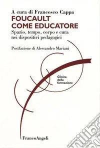Occasione Imperdibile Foucault come educatore. Spazio, tempo, corpo e cura nei dispositivi pedagogici