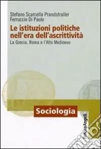 Promozione Le Istituzioni politiche nell‘era dell‘ascrittività. La Grecia, Roma e l‘alto Medioevo