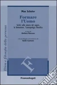 Prezzo Basso Formare l‘uomo. Scritti sulla natura del sapere, la formazione, l‘antropologia filosofica