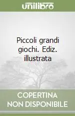 Scelto Dai Clienti Piccoli grandi giochi. Ediz. illustrata