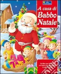 A casa di Babbo Natale. Ediz. illustrata Scelto Dai Clienti